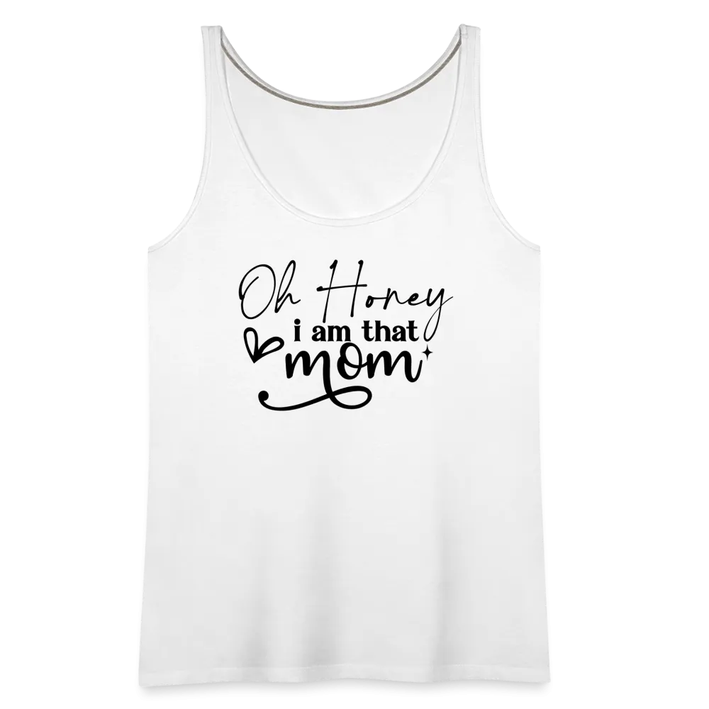 Oh Honey I am that Mom Women’s Premium Tank Top