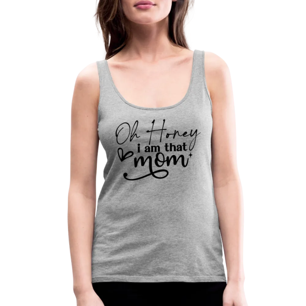 Oh Honey I am that Mom Women’s Premium Tank Top