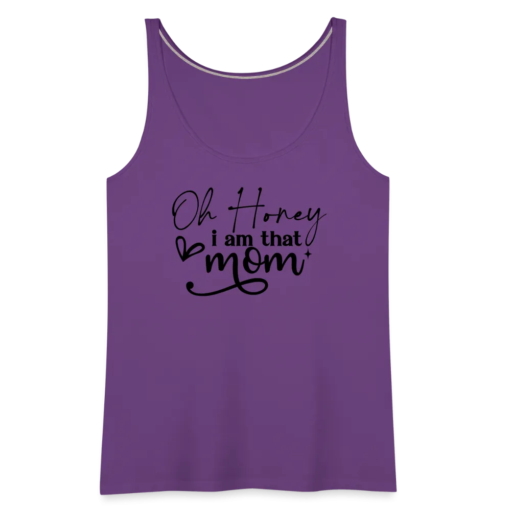 Oh Honey I am that Mom Women’s Premium Tank Top