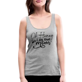 Oh Honey I am that Mom Women’s Premium Tank Top