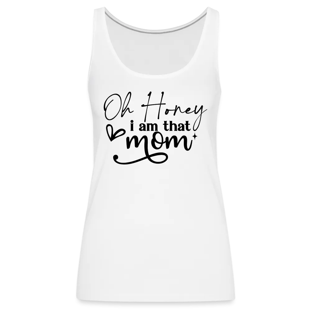 Oh Honey I am that Mom Women’s Premium Tank Top
