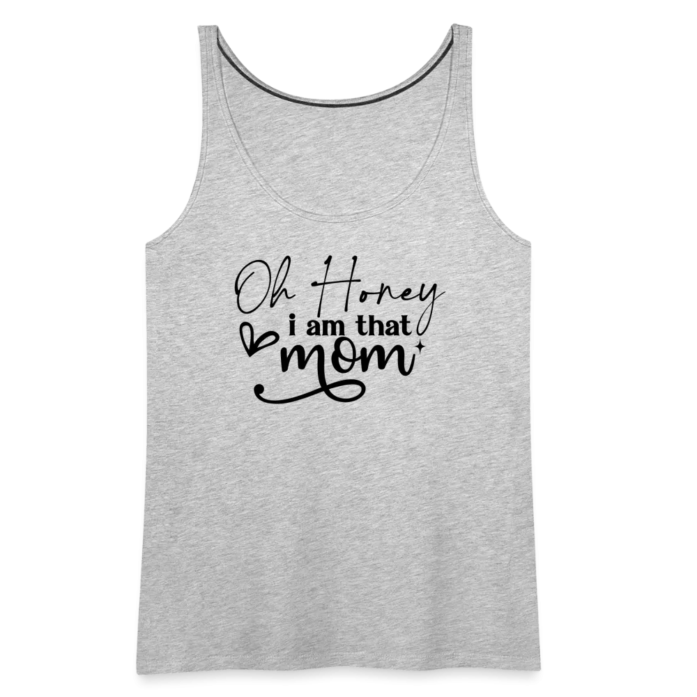 Oh Honey I am that Mom Women’s Premium Tank Top