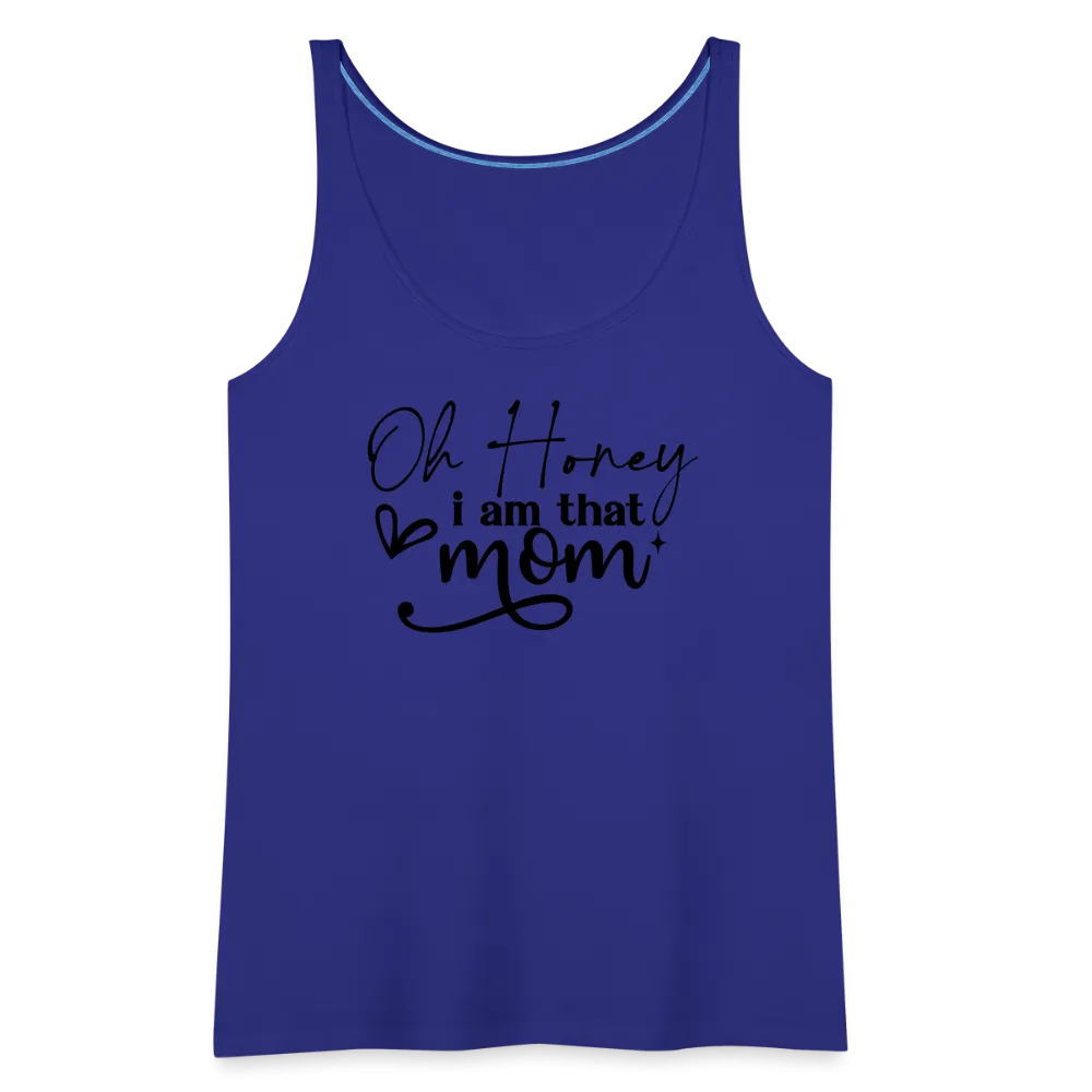 Oh Honey I am that Mom Women’s Premium Tank Top