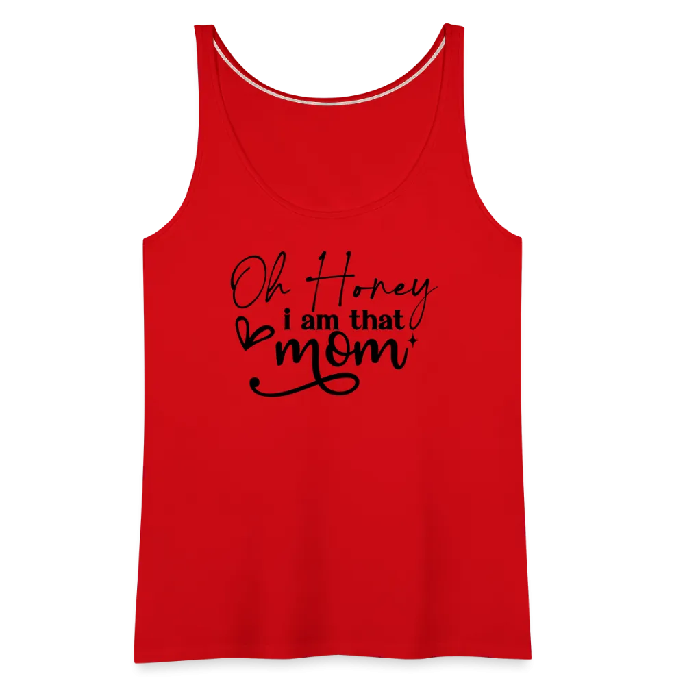 Oh Honey I am that Mom Women’s Premium Tank Top